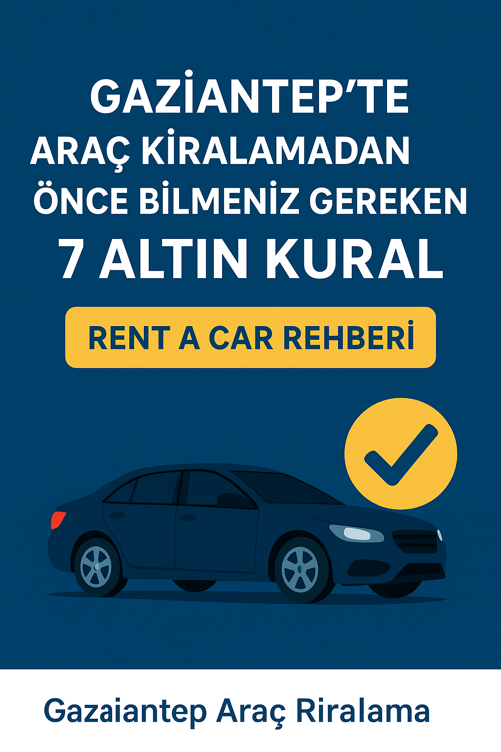 Gaziantep te Araç Kiralamadan Önce Bilmeniz Gereken 7 Altın Kural